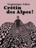 Crétin des Alpes !